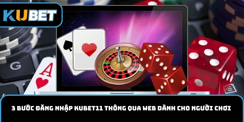 3 bước đăng nhập KUBET11 thông qua web dành cho người chơi 