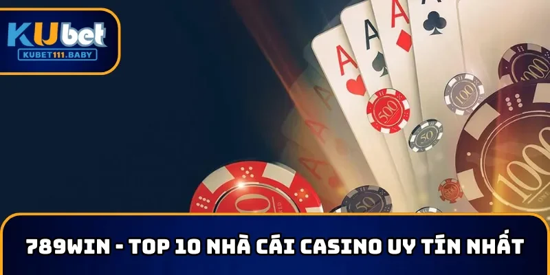 789win - Top 10 nhà cái Casino uy tín nhất