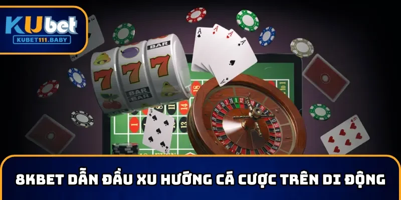 8KBET dẫn đầu top 10 nhà cái Casino uy tín nhất về app