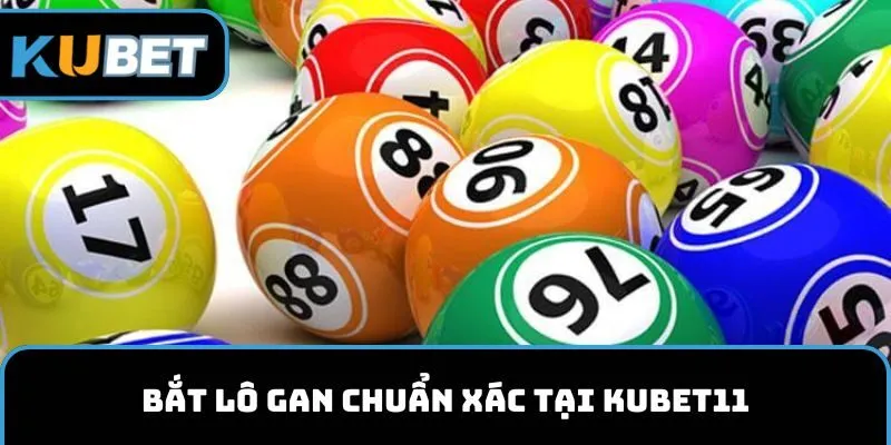 Bắt lô gan chuẩn xác tại KUBET11