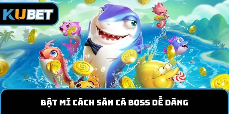 Bật mí cách săn cá Boss dễ dàng