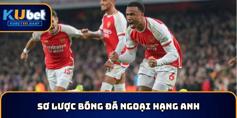 Bóng đá Ngoại Hạng Anh đã ra đời được hơn 100 năm