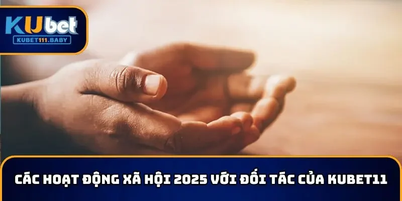 Các hoạt động xã hội 2025 với đối tác của KUBET11