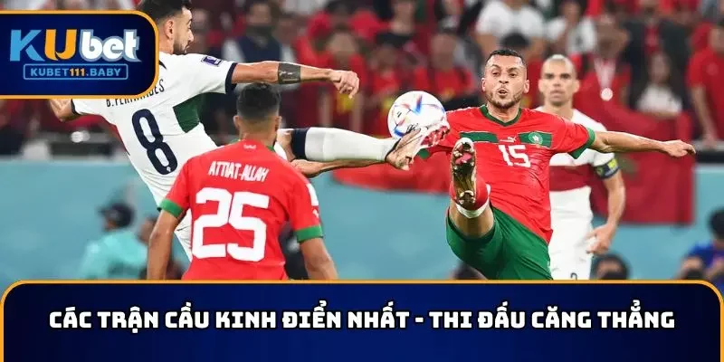 Các trận cầu kinh điển nhất có thời gian thi đấu căng thẳng