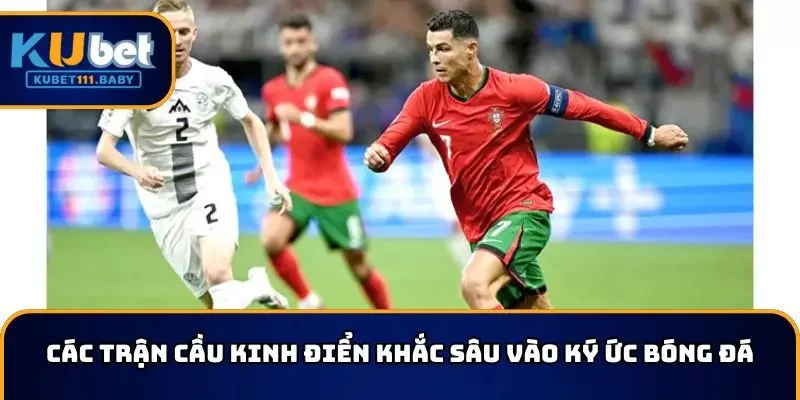 Các trận cầu kinh điển nhất