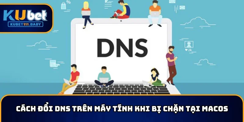 Cách đổi DNS trên máy tính khi bị chặn tại MacOS