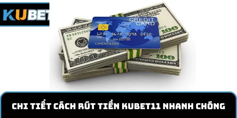 Cách rút tiền KUBET11 nhanh chóng