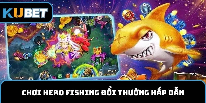 Chơi Hero Fishing đổi thưởng hấp dẫn