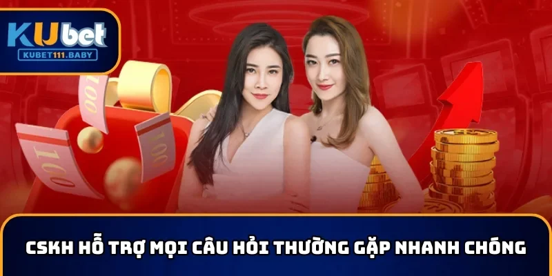 CSKH hỗ trợ mọi câu hỏi thường gặp nhanh chóng