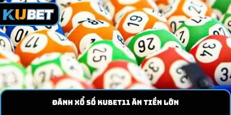 Đánh xổ số KUBET11 ăn tiền lớn
