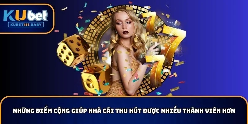 Điểm cộng giúp KUBET11 thu hút được nhiều thành viên  