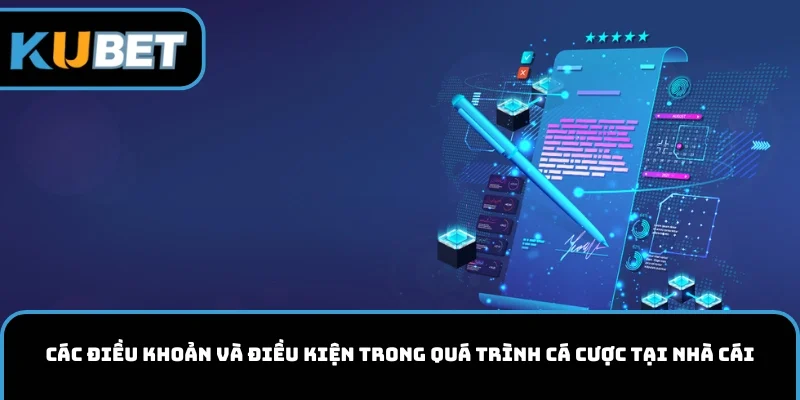Các điều khoản và điều kiện trong quá trình cá cược tại nhà cái