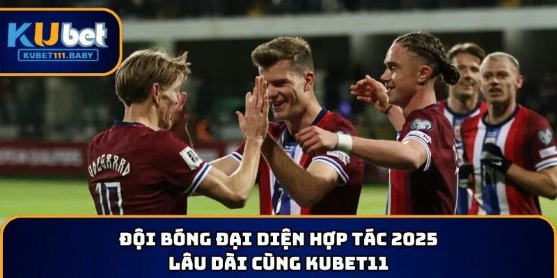 Đội bóng đại diện hợp tác 2025 lâu dài cùng KUBET11