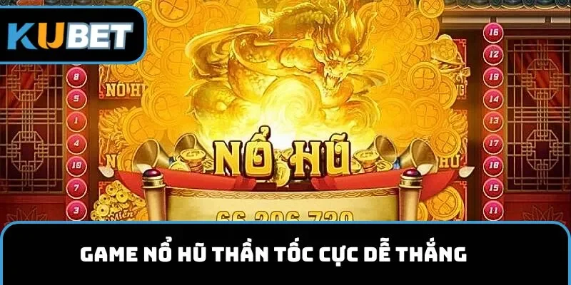 Game nổ hũ Thần Tốc cực dễ thắng