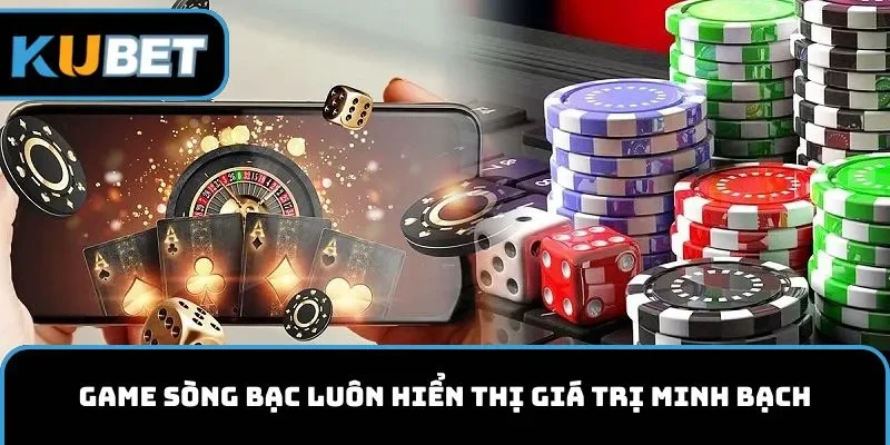 Game sòng bạc luôn hiển thị giá trị minh bạch
