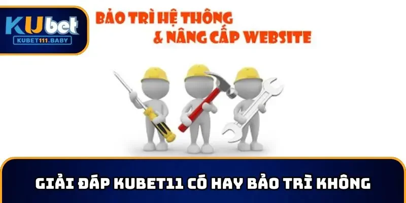 Giải đáp KUBET11 có hay bảo trì không