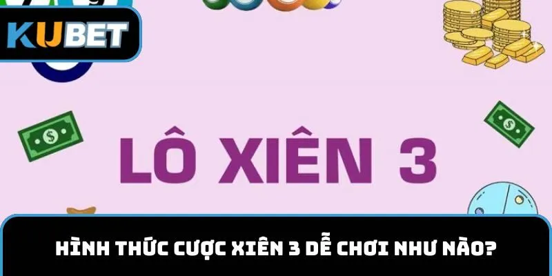 Hình thức cược xiên 3 dễ chơi như nào?