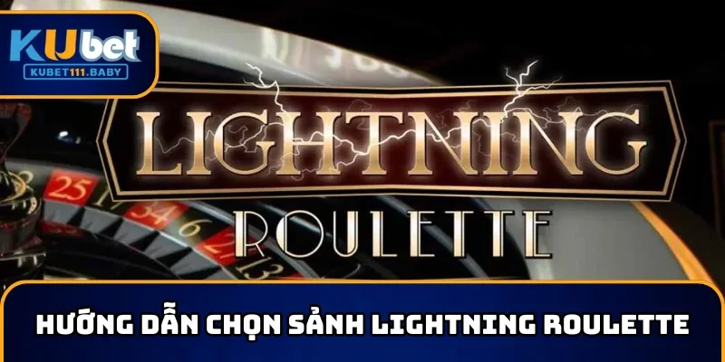Hướng dẫn chọn sảnh Lightning Roulette