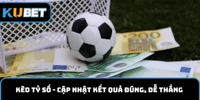 Kèo tỷ số kubet11