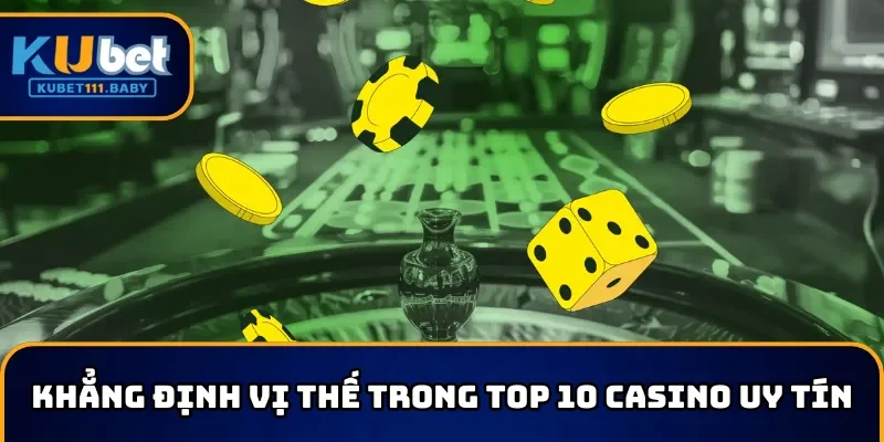 Khẳng định vị thế trong top 10 nhà cái Casino uy tín nhất