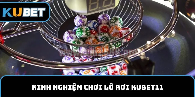 Kinh nghiệm chơi lô rơi KUBET11