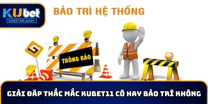 KUBET11 có hay bảo trì không