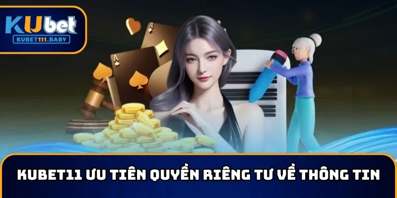 KUBET11 ưu tiên quyền riêng tư về thông tin
