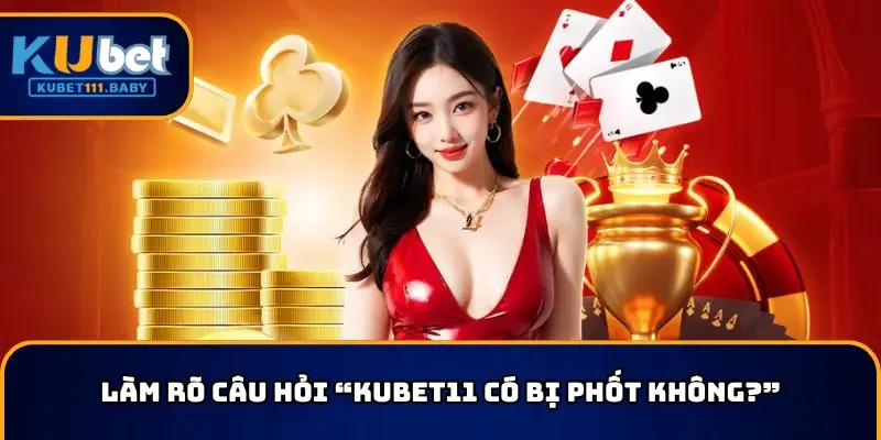 Làm rõ câu hỏi “KUBET11 có bị phốt không?”
