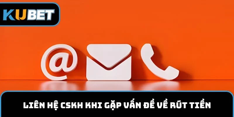 Liên hệ CSKH khi gặp vấn đề