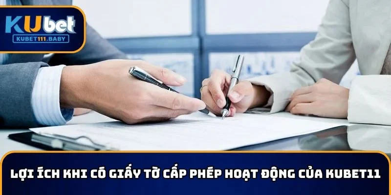 Lợi ích khi có giấy tờ cấp phép hoạt động của KUBET11