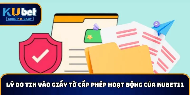 Lý do tin vào giấy tờ cấp phép hoạt động của KUBET11