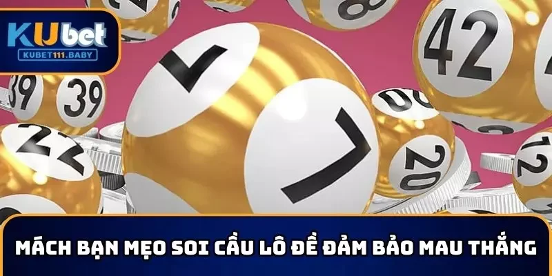 Mách bạn mẹo soi cầu lô đề đảm bảo mau thắng