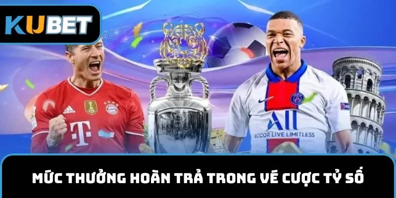 Mức thưởng hoàn trả trong vé cược tỷ số