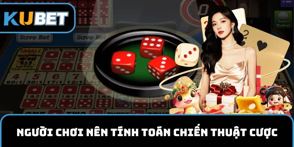 Người chơi nên tính toán chiến thuật cược