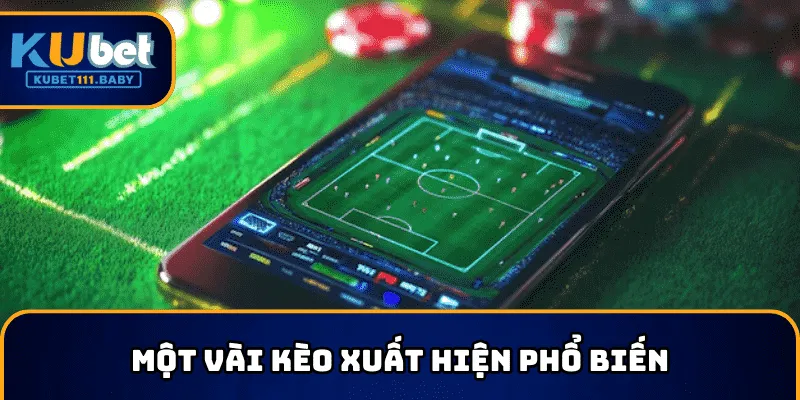 Nhận định kèo bóng đá một số loại kèo cược phổ biến