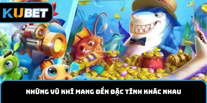 Những vũ khí mang đến đặc tính khác nhau