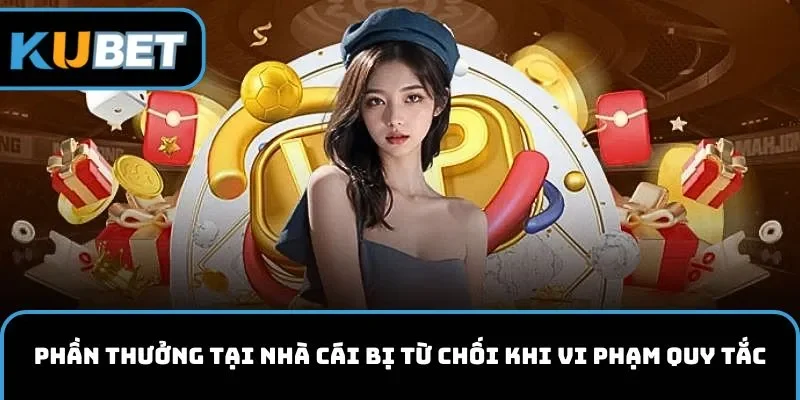Phần thưởng tại nhà cái bị từ chối khi vi phạm quy tắc