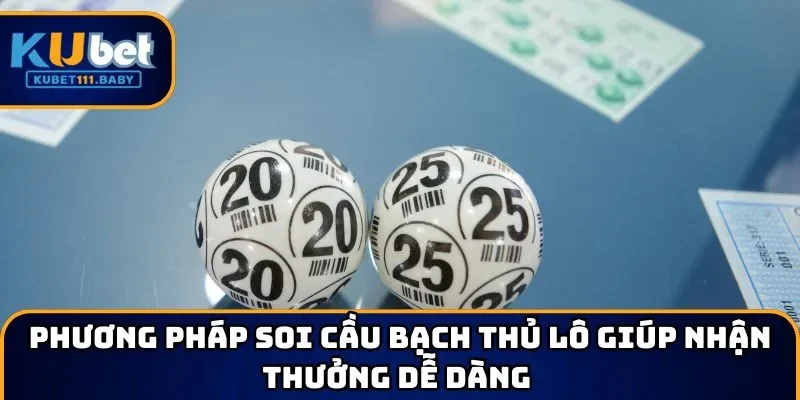 Phương pháp soi cầu bạch thủ lô giúp nhận thưởng dễ dàng 