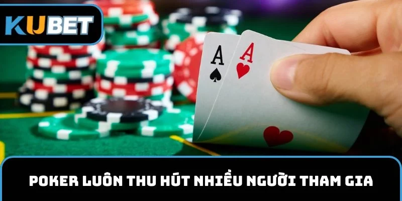 Poker luôn thu hút nhiều người chơi