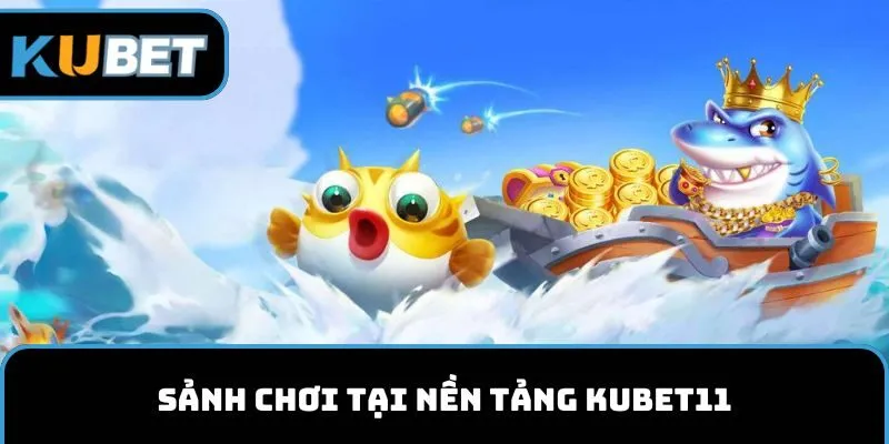 Sảnh chơi tại nền tảng KUBET11