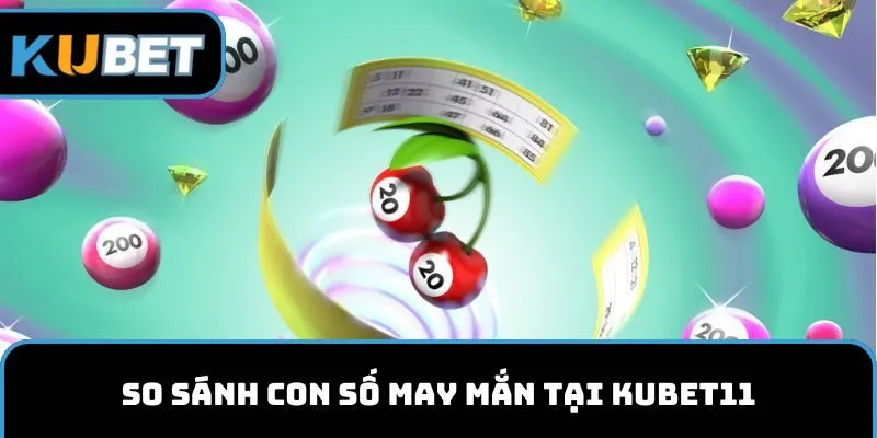 So sánh con số may mắn tại KUBET11