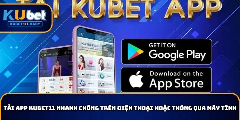 Có thể tải app KUBET11 nhanh chóng trên điện thoại hoặc thông qua máy tính