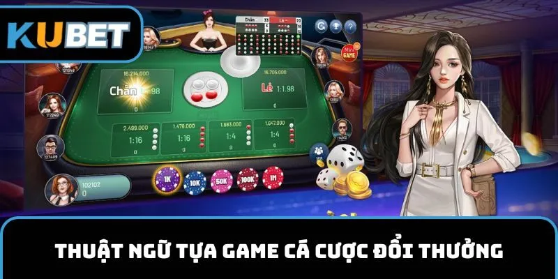 Thuật ngữ tựa game cá cược đổi thưởng