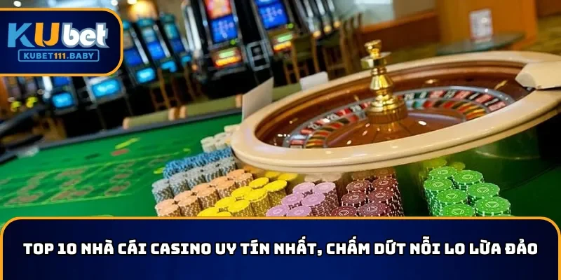 Top 10 nhà cái Casino uy tín nhất