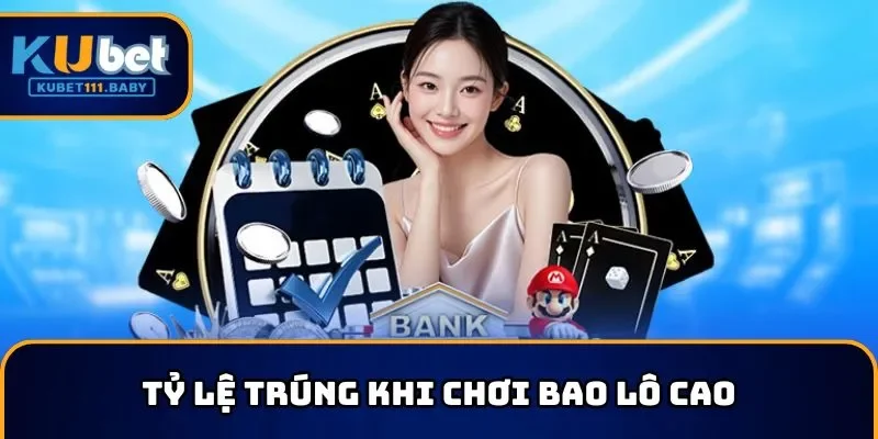 Tỷ lệ trúng khi chơi bao lô cao