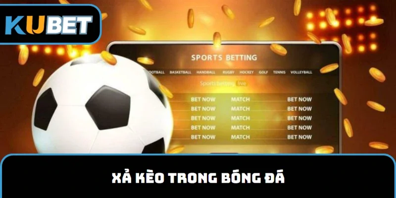 Xả kèo kubet11